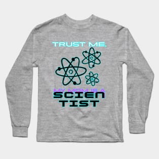 Trust me, my mom is a scientist #1 Long Sleeve T-Shirt